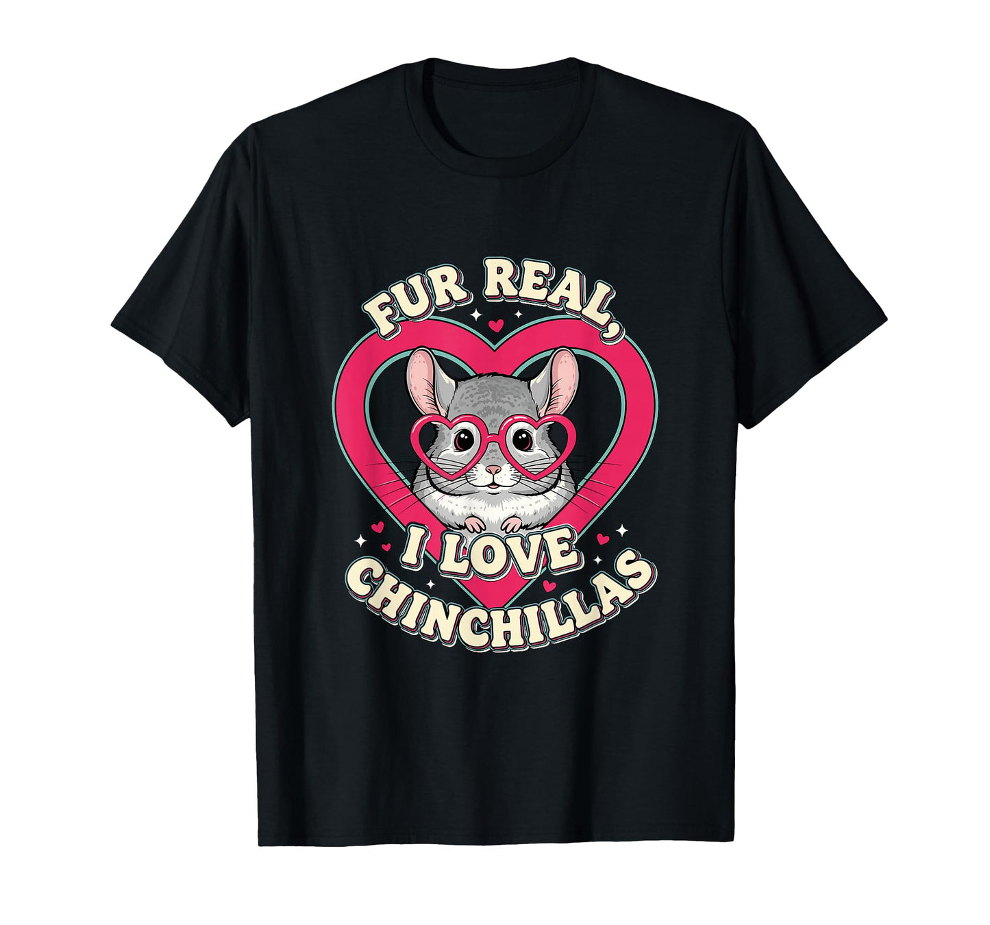 Fur Real I Love Chinchillas Cute Animal Lover T-Shirt