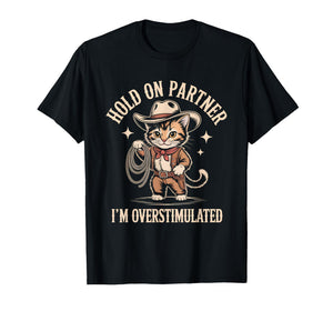 Hold On Partner Im Overstimulated Shirt Cute Cat T-Shirt