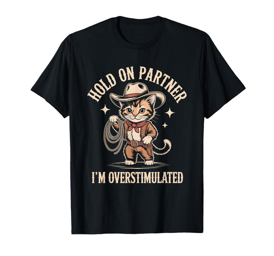 Hold On Partner Im Overstimulated Shirt Cute Cat T-Shirt