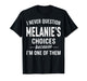I Never Question Melanie's Choices Because I'm One of Them T-Shirt