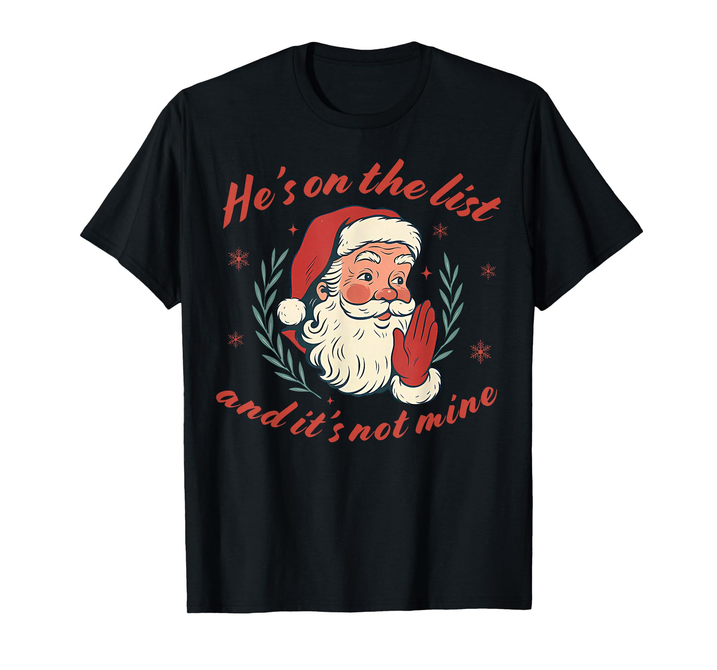 He's on The List not Mine Santa Funny Christmas T-Shirt