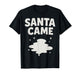 Santa Came Inappropriate Humor Xmas Funny Christmas Graphic T-Shirt