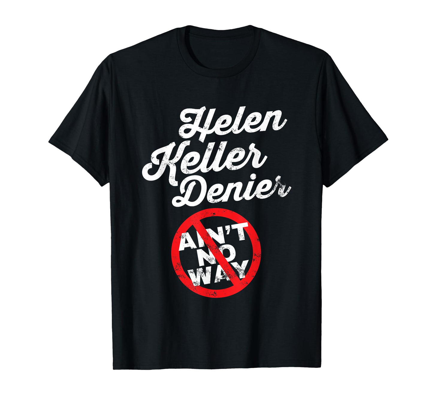 Helen Keller Meme, Denier Joke, Funny History Satire Joke T-Shirt