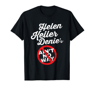 Helen Keller Meme, Denier Joke, Funny History Satire Joke T-Shirt