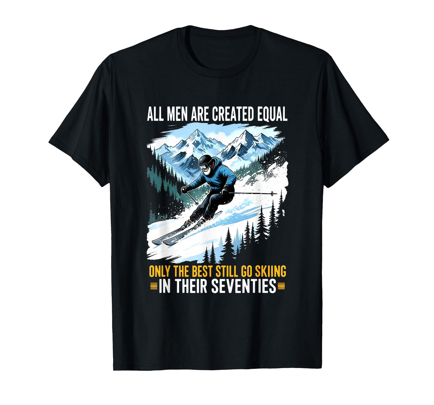 All Men are Created Equal only The Best Still go Skiing T-Shirt