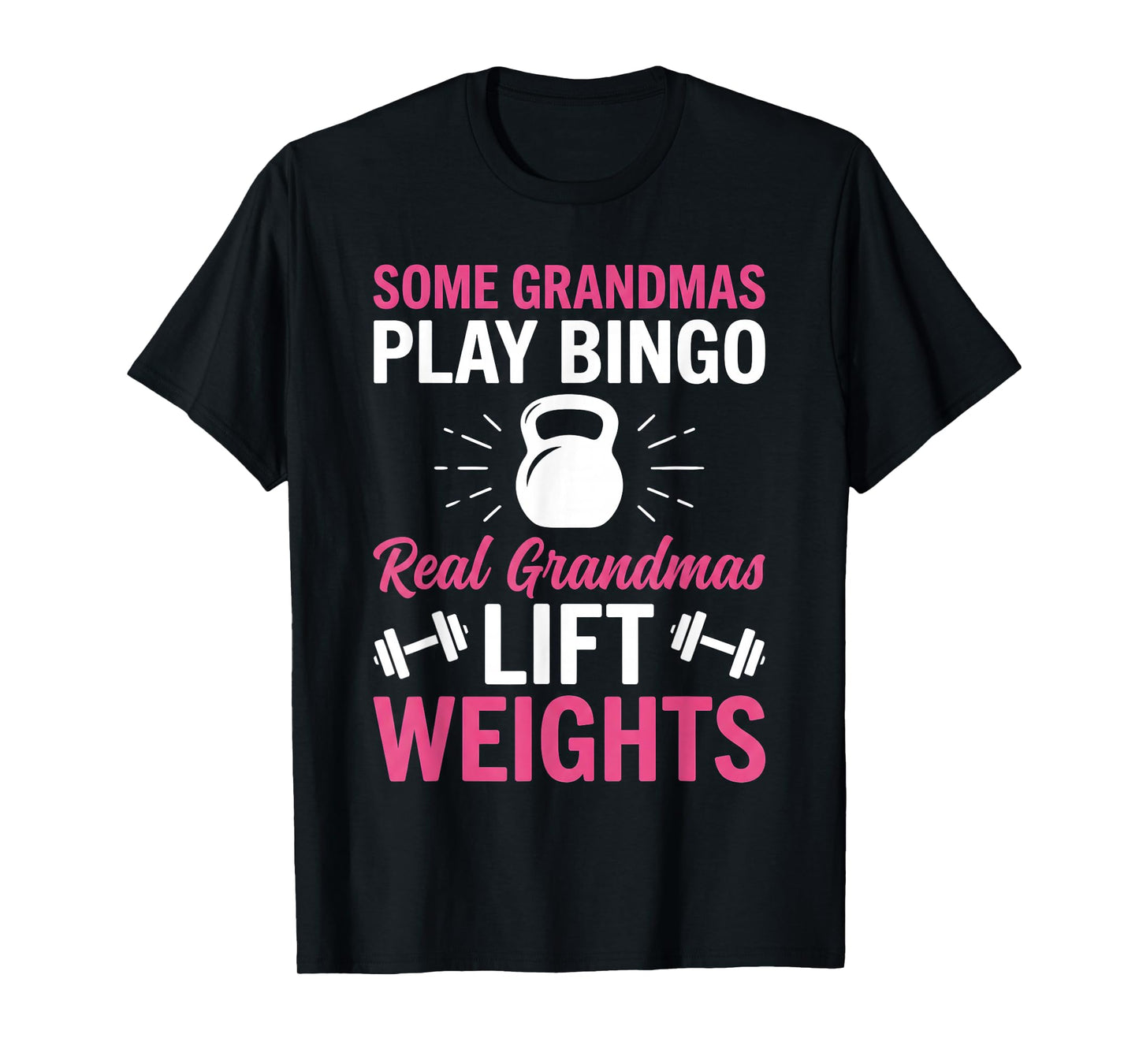 Some Grandmas Play Bingo Real Grandmas Lift Weights Funny T-Shirt