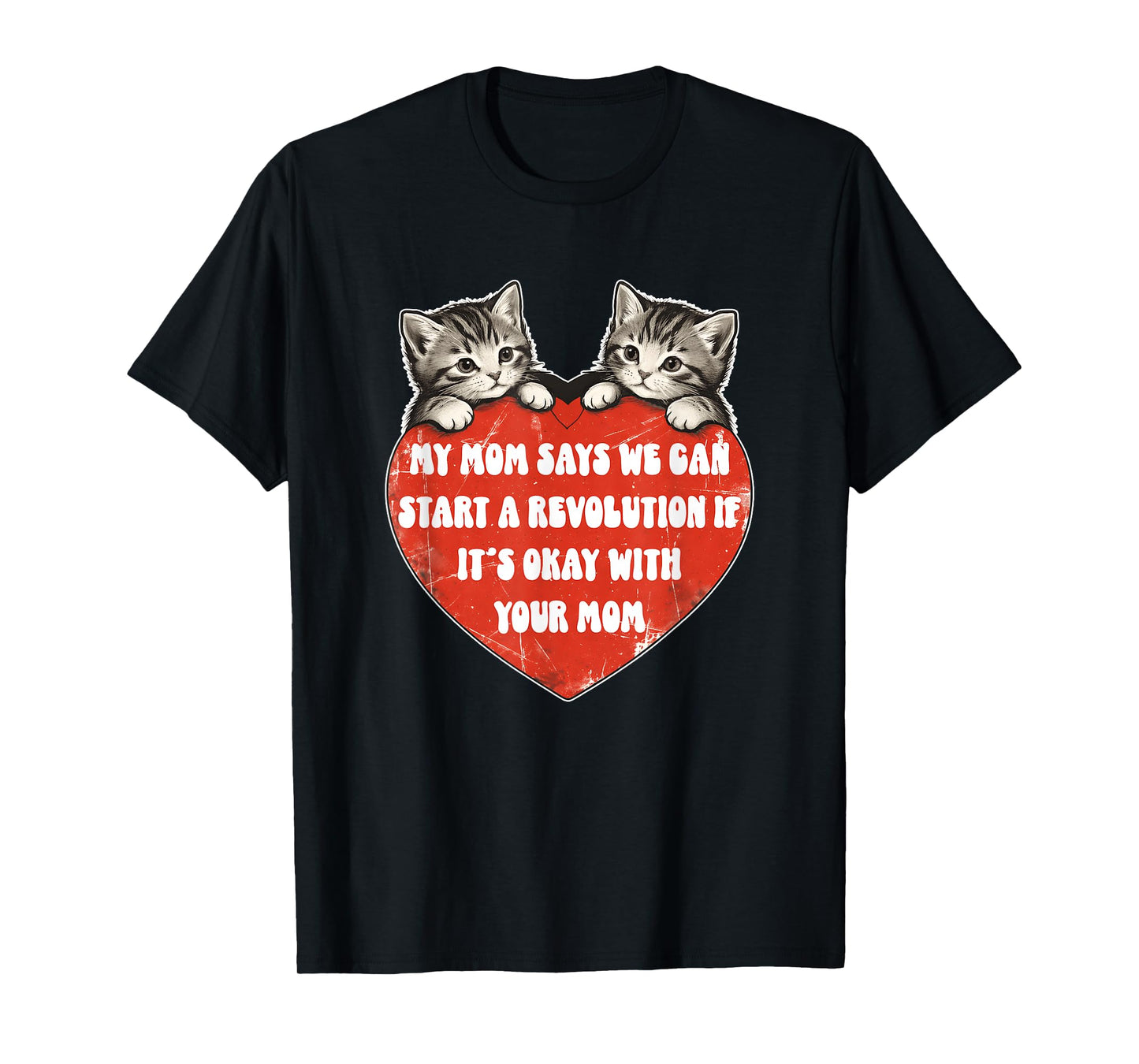 My Mom Says We Can Start A Revolution If It's Okay with Mom T-Shirt