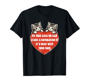 My Mom Says We Can Start A Revolution If It's Okay with Mom T-Shirt