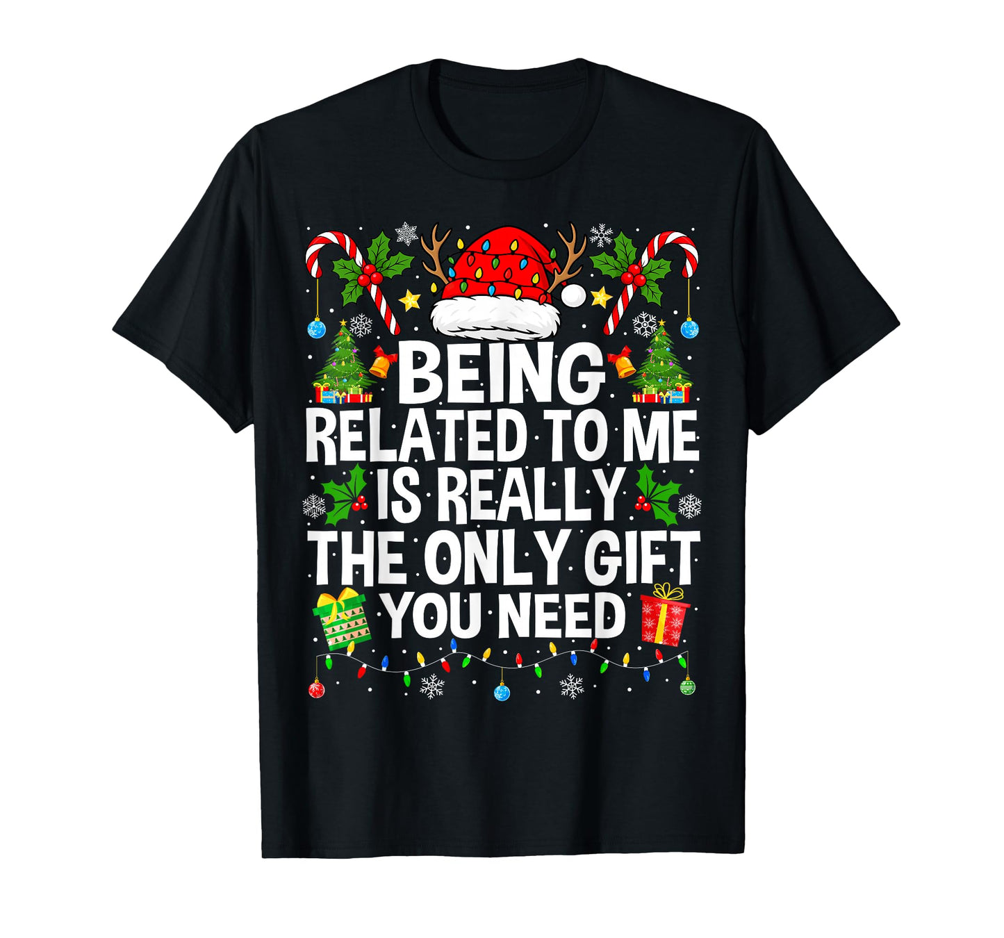 Being Related to Me is Really The Only Xmas Funny Christmas T-Shirt