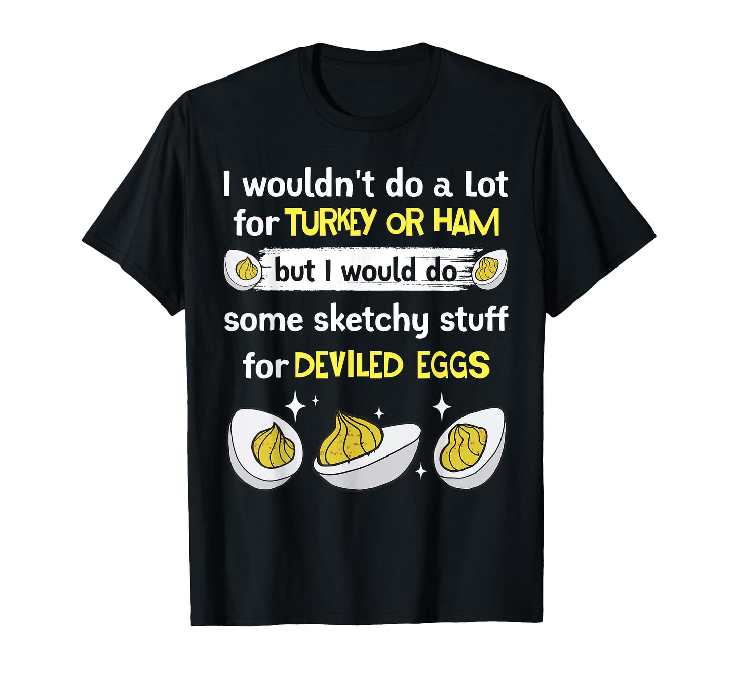 Would Do Sketchy Stuff Deviled Eggs Fans Holiday Gathering T-Shirt