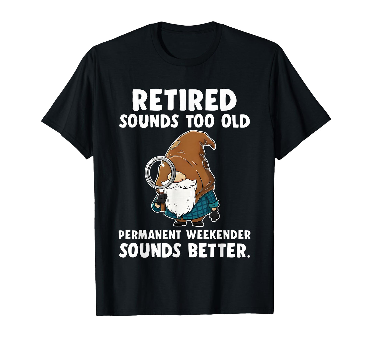 Gnome Retired Sounds Too Old Permanent Weekender Sounds T-Shirt