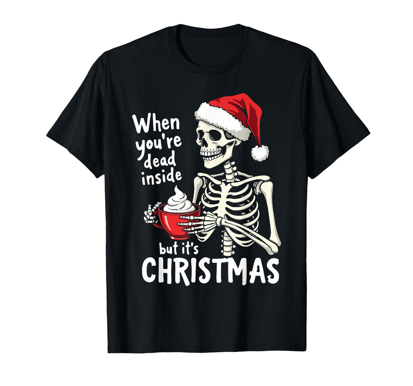 Dead Inside But Its Christmas Skeleton Coffee Xmas Women Men T-Shirt