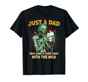 Just a Dad Who Always Came Back with The Milk Zombie Dad Pun T-Shirt