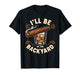 I'll Be in The Backyard Cigar and Bourbon Lovers Men Dad T-Shirt