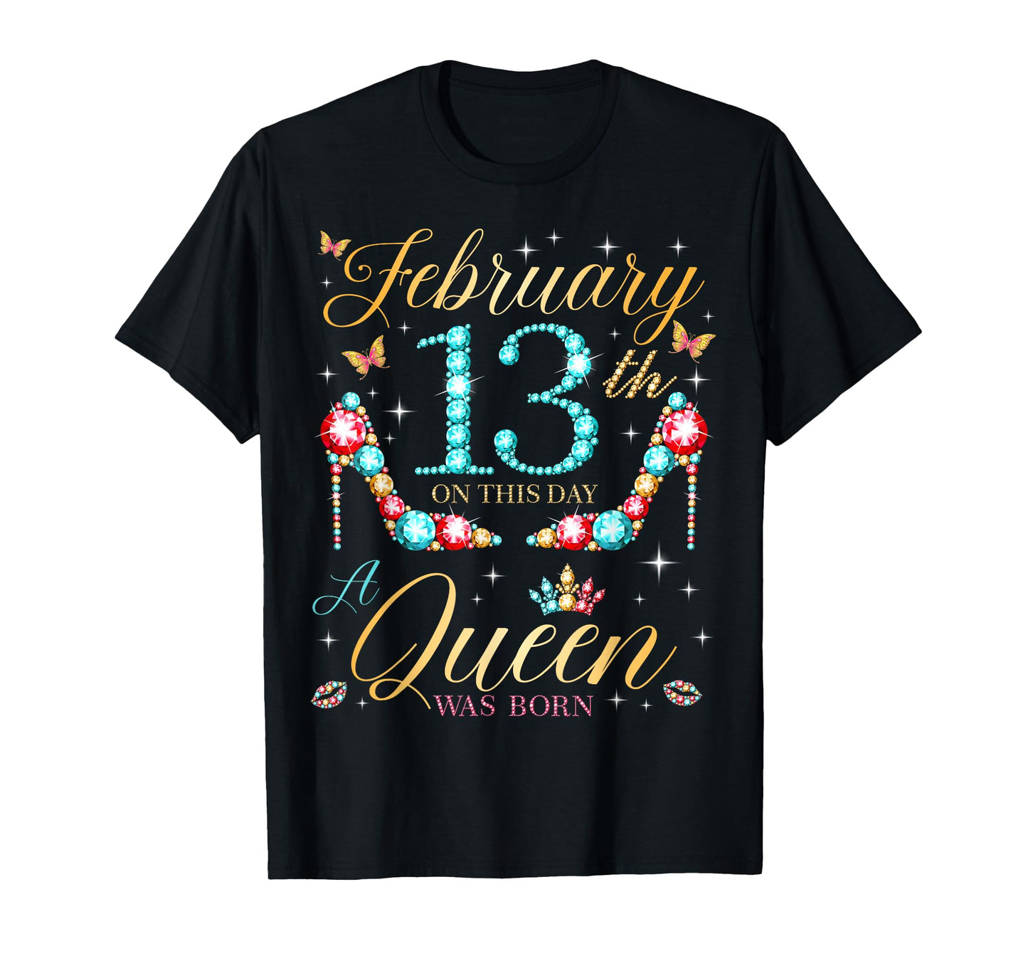 On February 13th A Queen was Born on February 13 Birthday T-Shirt