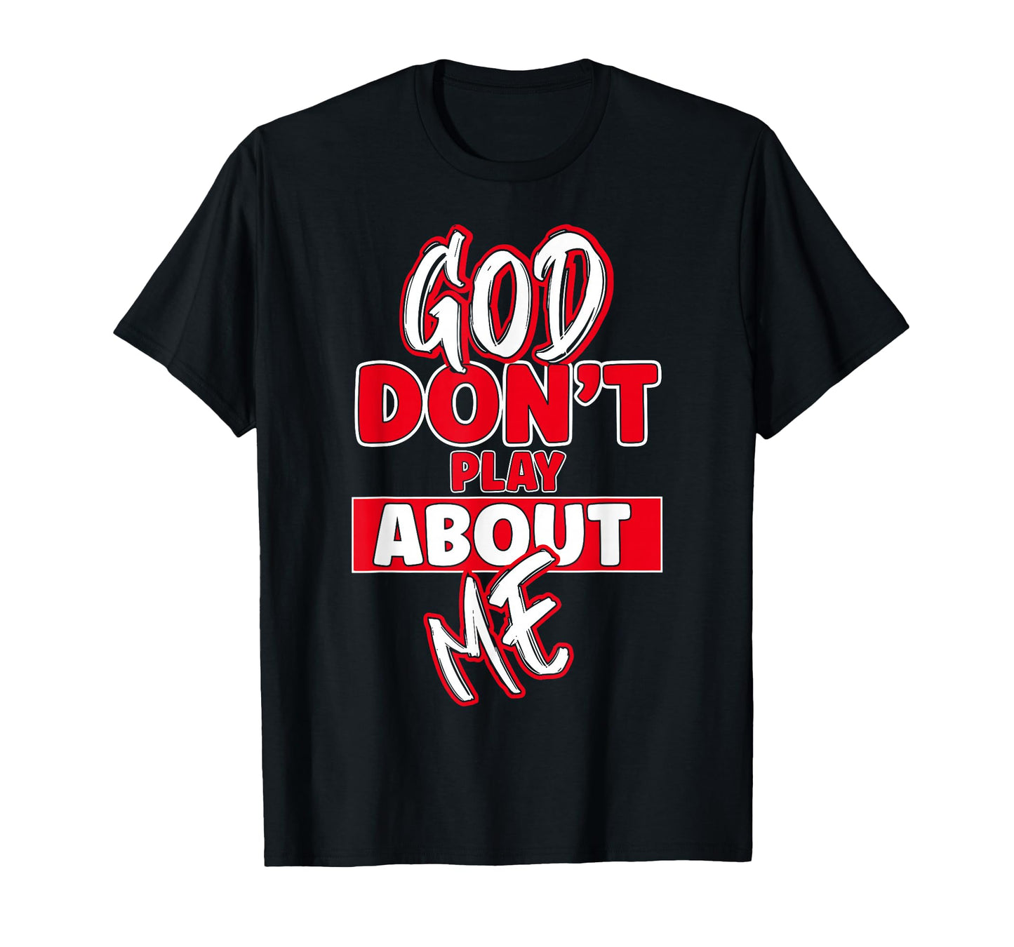 God Dont Play About Me Inspirational Faith Jesus Lover T-Shirt