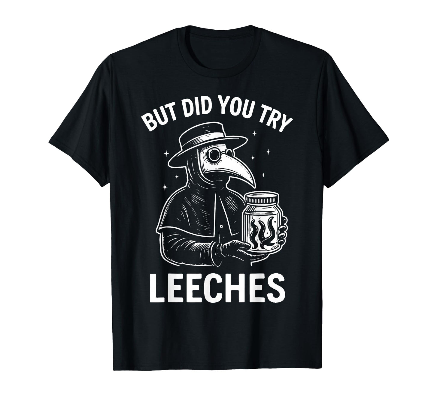 But Did You Try Leeches T-Shirt