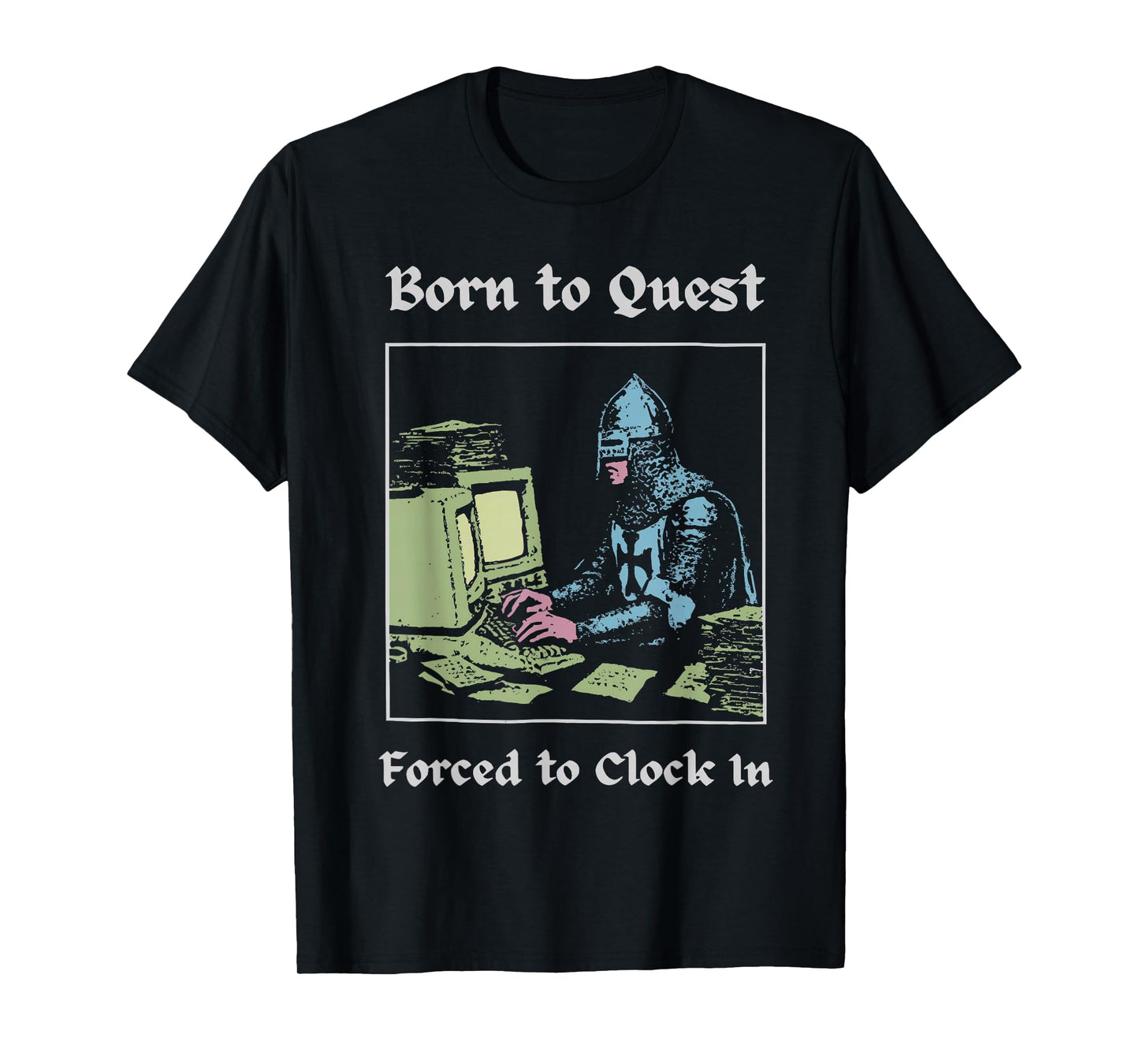 Born to Quest Forced to Clock in Funny Office Art Work Lifes T-Shirt