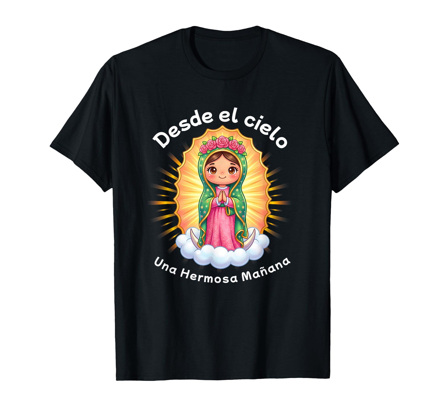 Our Lady of Guadalupe Desde el Cielo UNA Hermosa Mañana T-Shirt