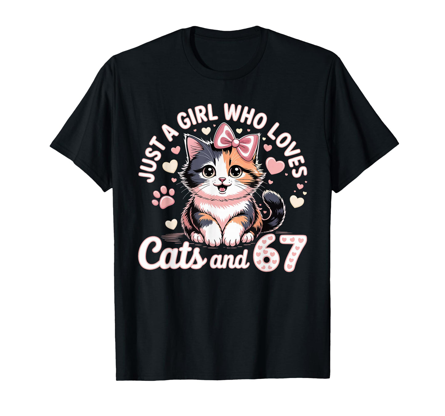67 Just A Girl Who Loves Cats and Six Seven Women Girls T-Shirt
