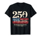 250 We The People Semiquincentennial Patriotic T-Shirt