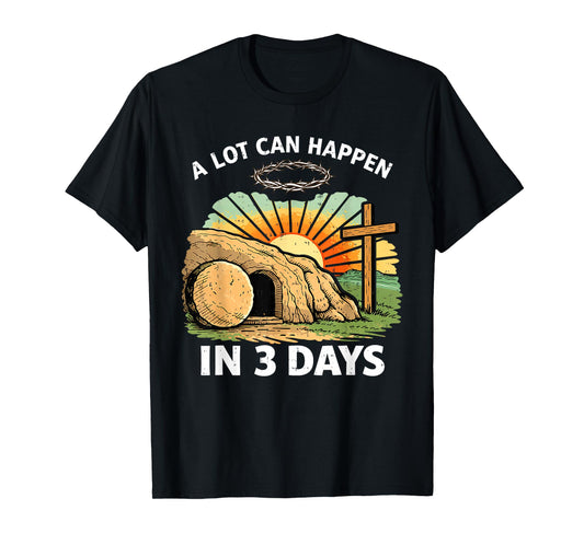 A Lot Can Happen 3 Days Easter Religious Christian Men Women T-Shirt