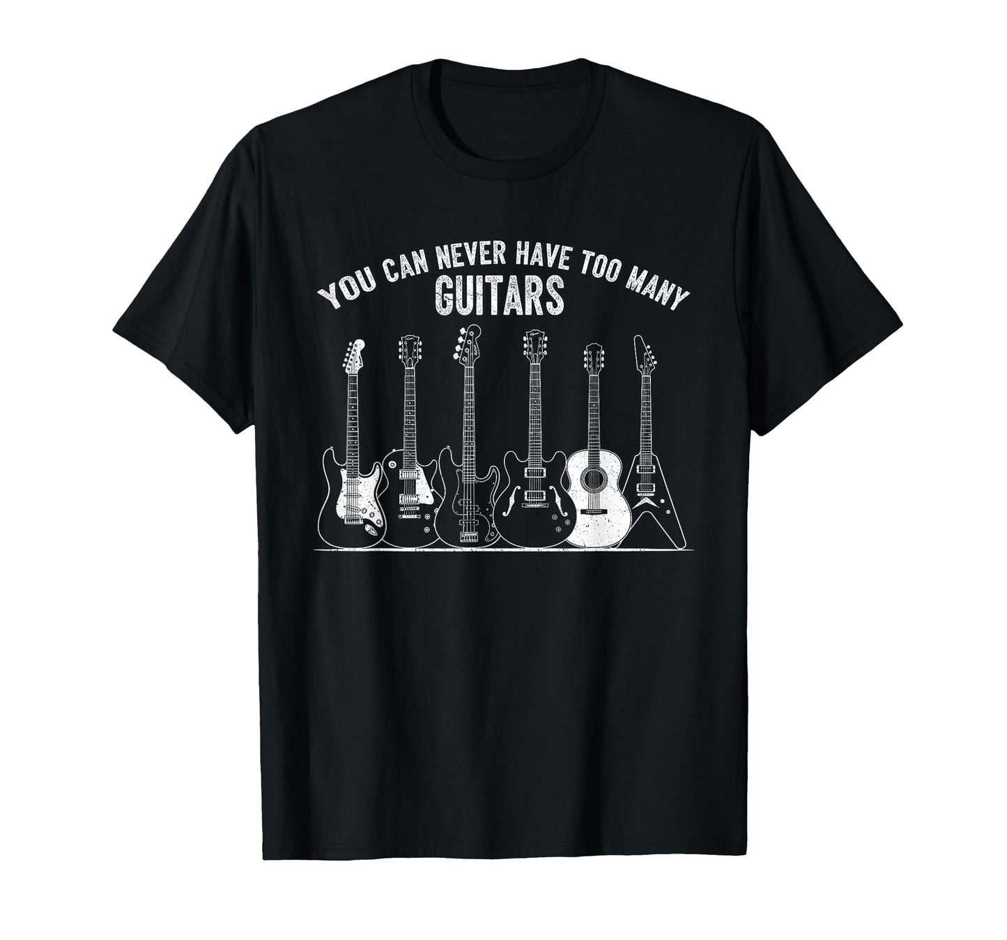 Funny Guitar Music You Can Never Have Too Many Guitars T-Shirt