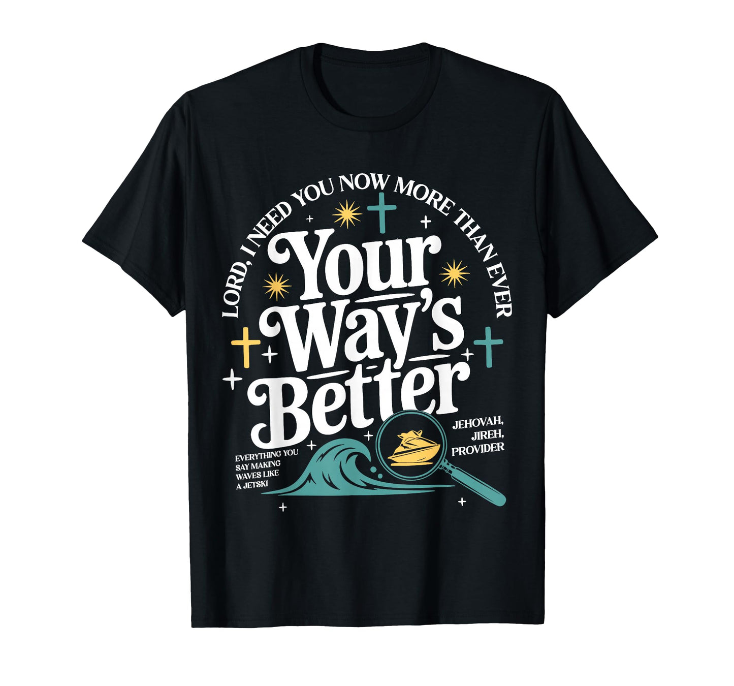 Your Way's Better Christian Quote Jesus Faith Bible Verse T-Shirt