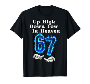 Up High Down Low in Heaven 67 Meme 6 7 Hands Six Seven Funny T-Shirt