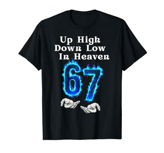 Up High Down Low in Heaven 67 Meme 6 7 Hands Six Seven Funny T-Shirt