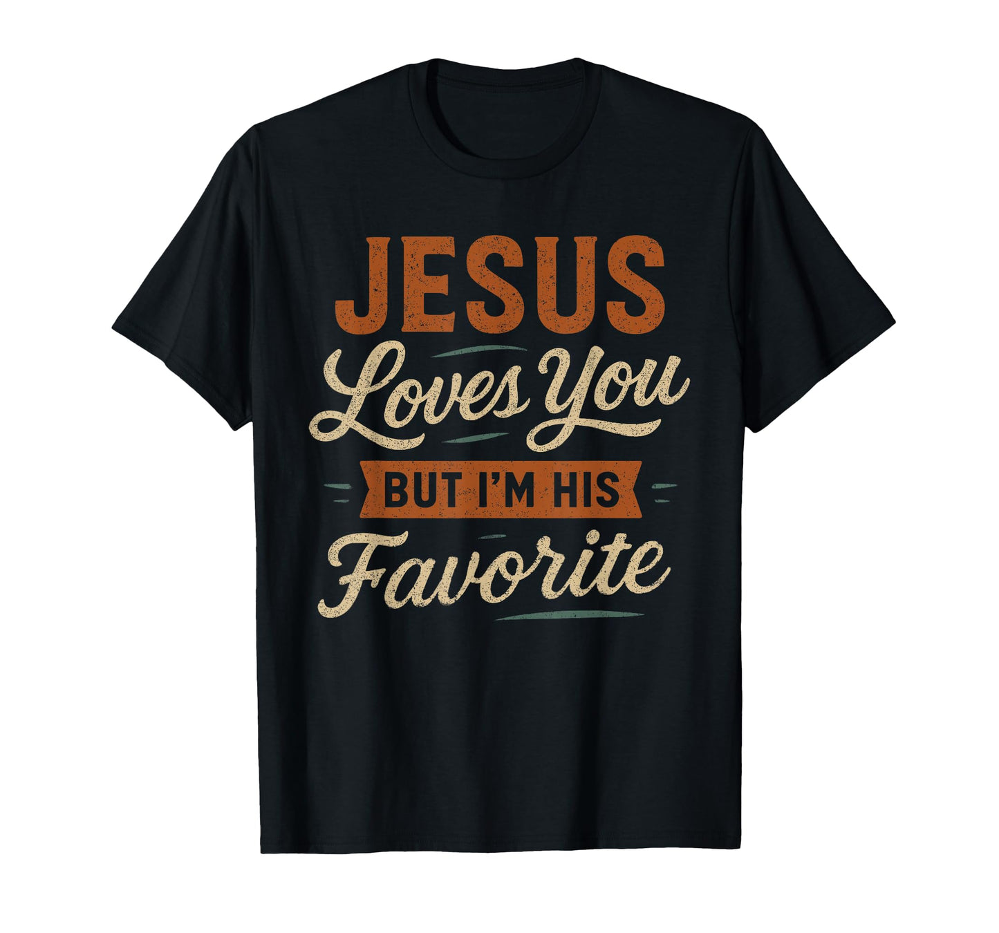 Jesus Loves You But I'm His Favorite - Funny Christian T-Shirt
