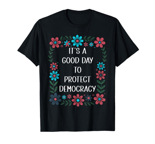 It's a Good Day to Protect Democracy Flag,Save Democracy Now T-Shirt