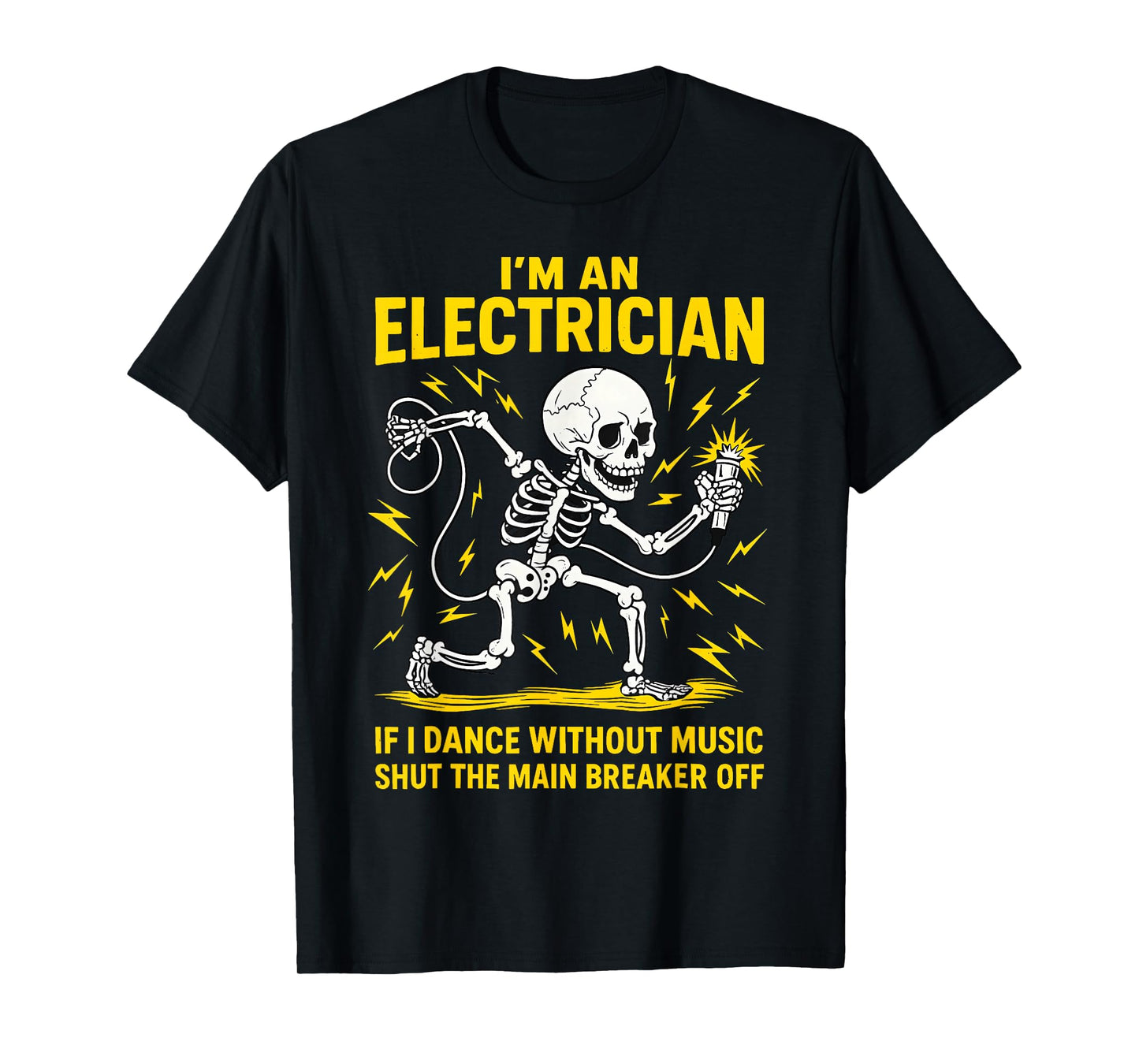 I'm an Electrician If I Dance Without Music Funny Skeleton T-Shirt
