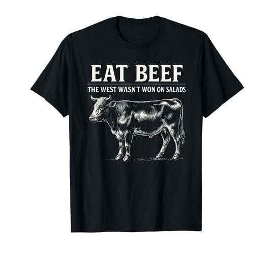 Eat Beef The West Wasn't Won On Salads T-Shirt
