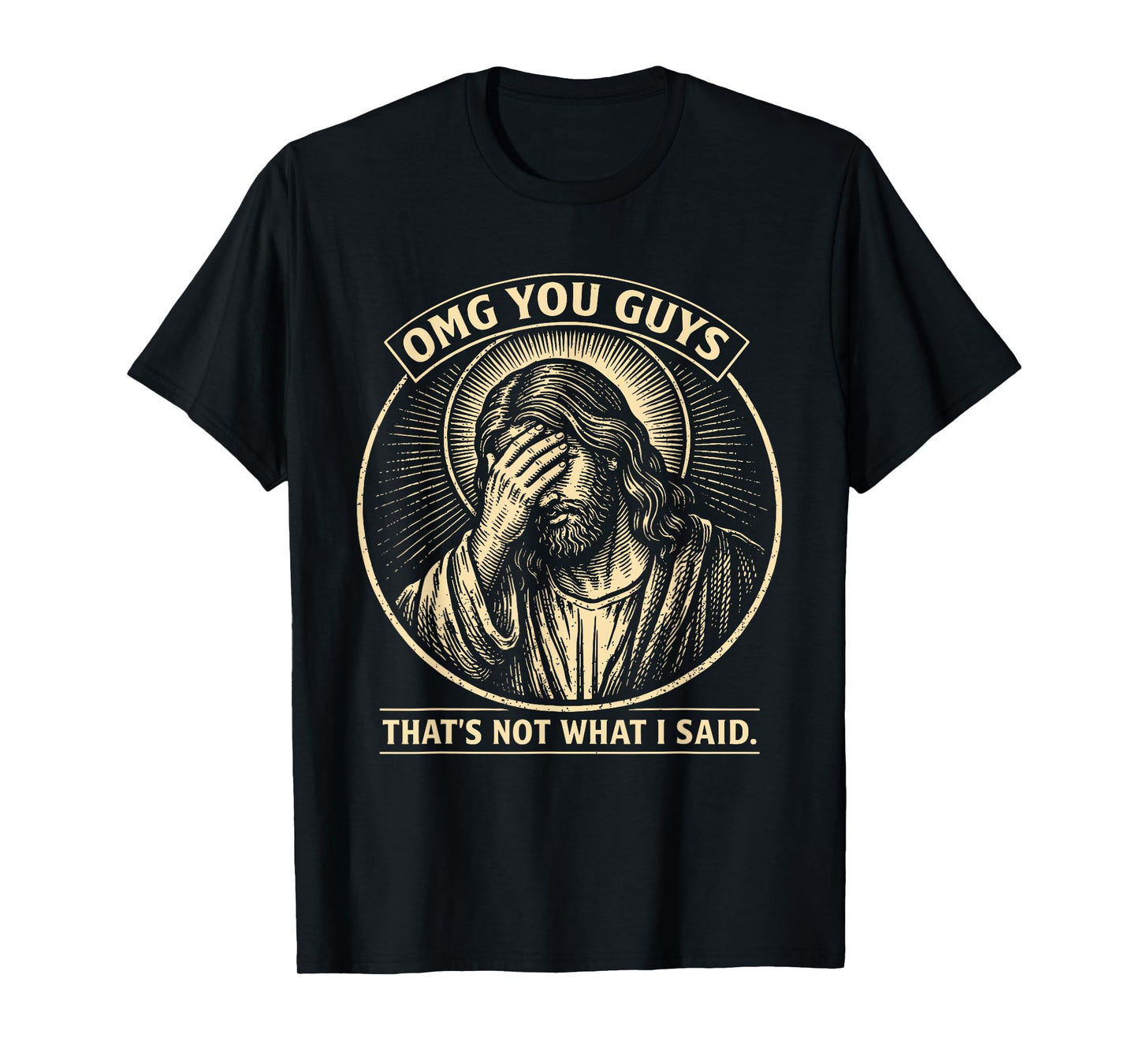 OMG You Guys That's Not What I Said Religious Jesus Meme T-Shirt