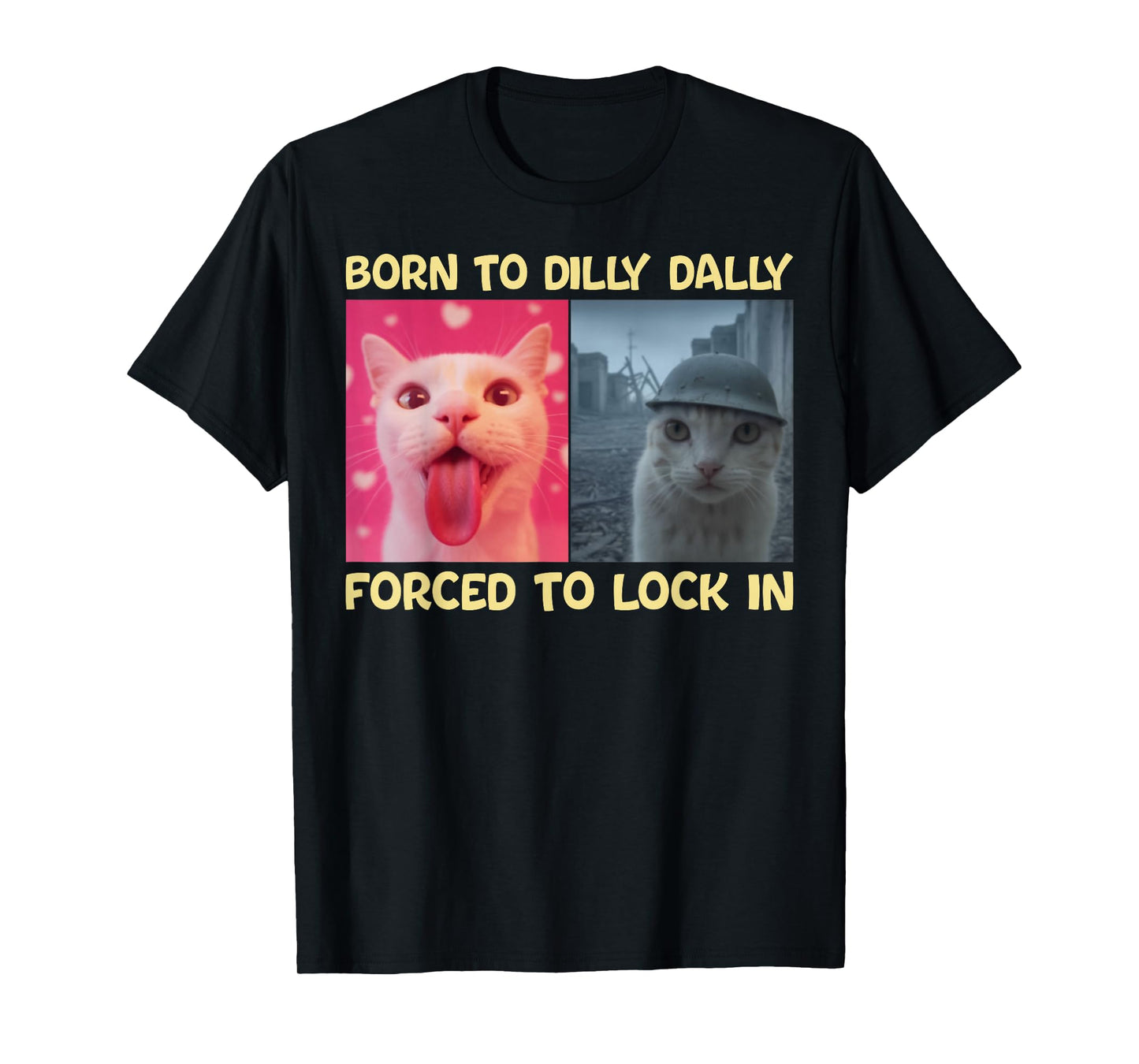 Born to Dilly Dally Forced to Lock in Funny Cat Viral Meme T-Shirt