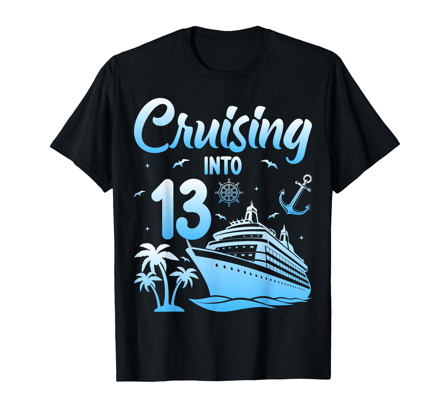 13th Birthday Cruise Ocean Ship Cruising Into 13 Years Old T-Shirt