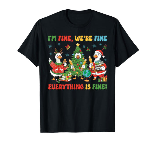 Christmas Teacher Goose Im Fine were Fine Everything is Fine T-Shirt