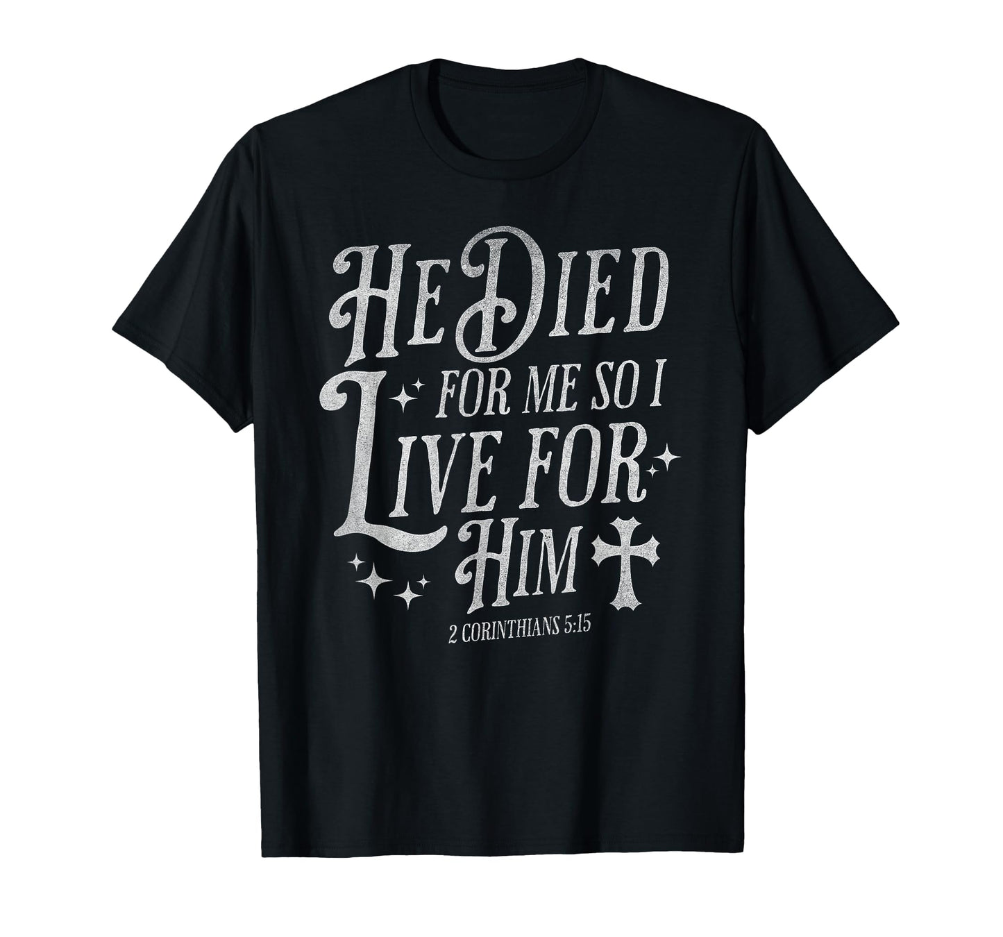 He Died for Me So I Live for Him Christian Cross Bible Verse T-Shirt