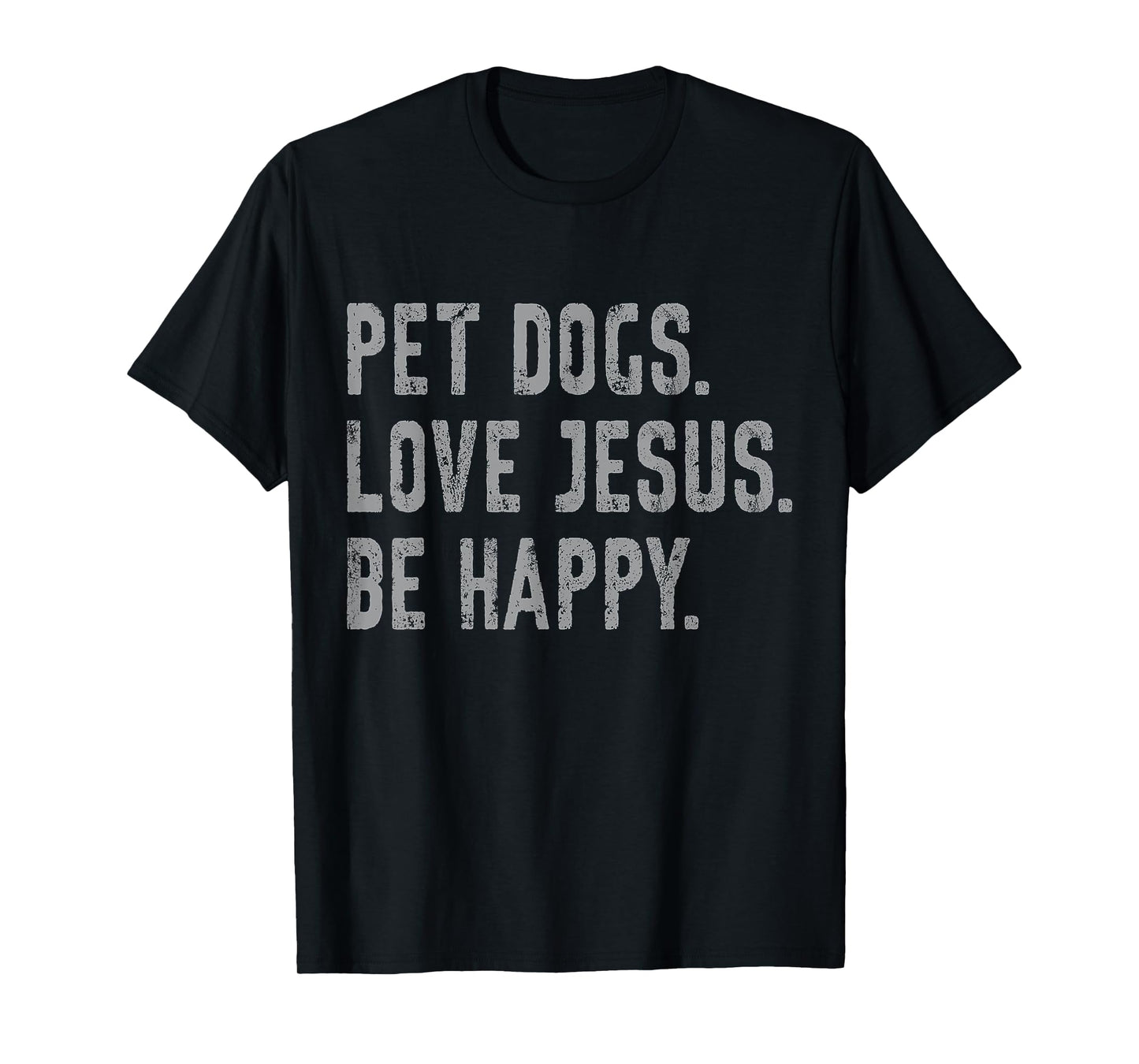 Pet Dogs Love Jesus Be Happy Funny Christian Lover Dog Owner T-Shirt