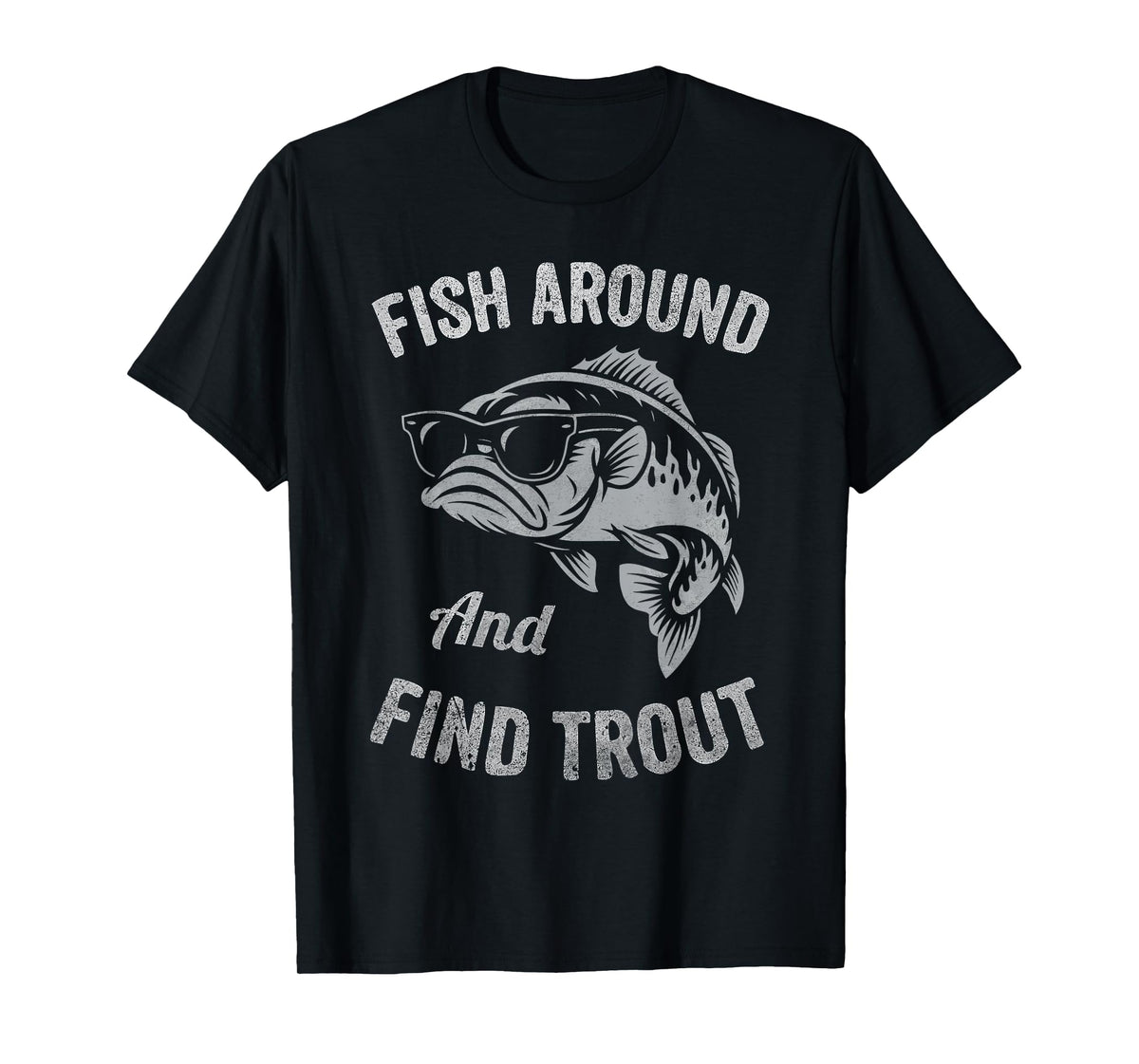 Fish Around and find Trout Funny Fishing T-Shirt