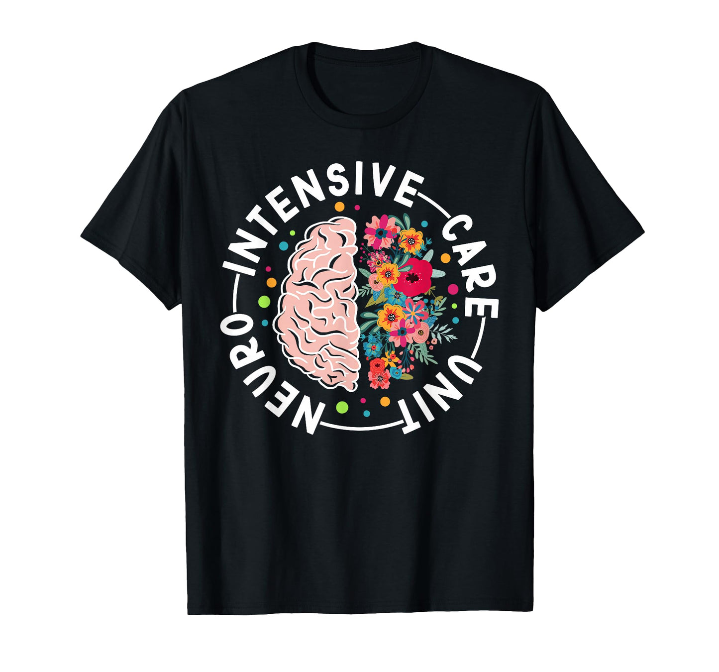 Neurology Intensive Care Unit Flowers Neuro ICU Nurse T-Shirt