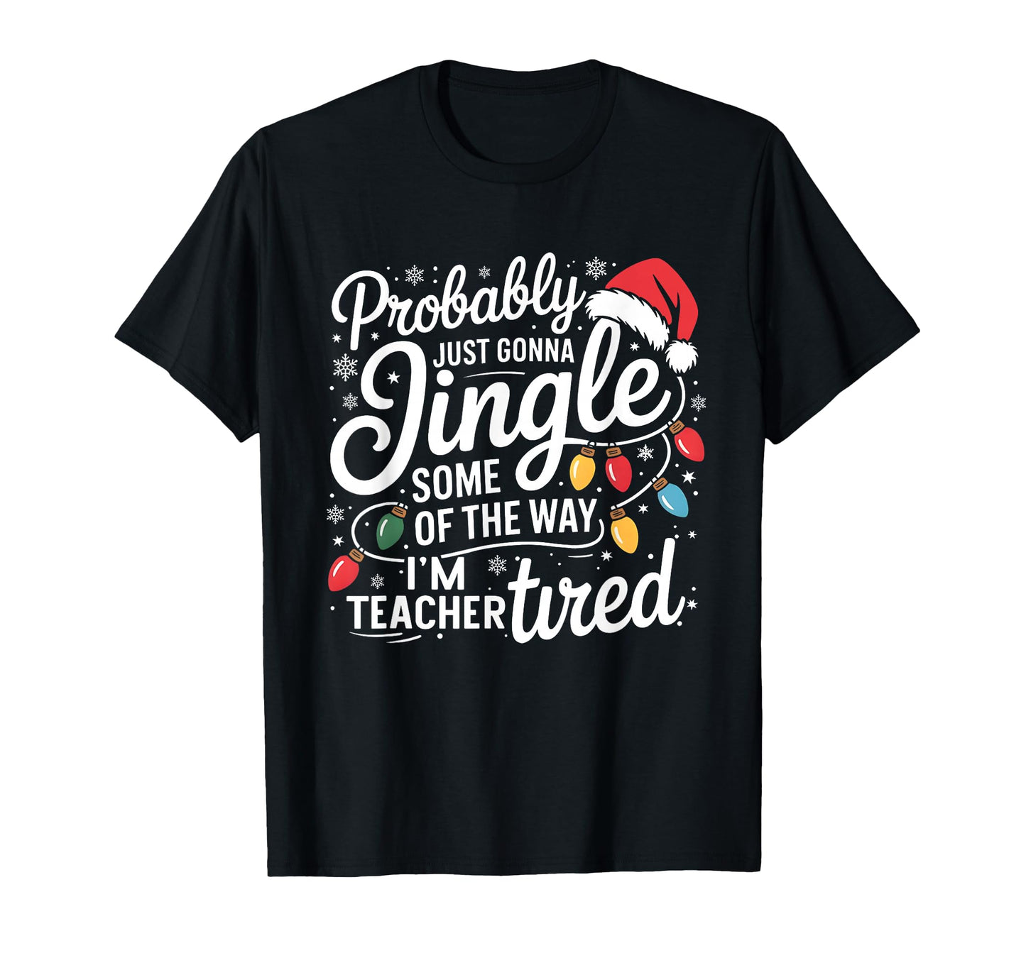 Probably Just Gonna Jingle Some of The Way I'm Teacher Tired T-Shirt