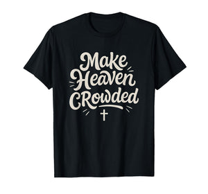 Cute Make Heaven Crowded with Christian Cross T-Shirt