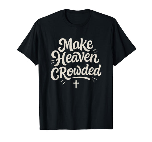 Cute Make Heaven Crowded with Christian Cross T-Shirt