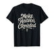Cute Make Heaven Crowded with Christian Cross T-Shirt
