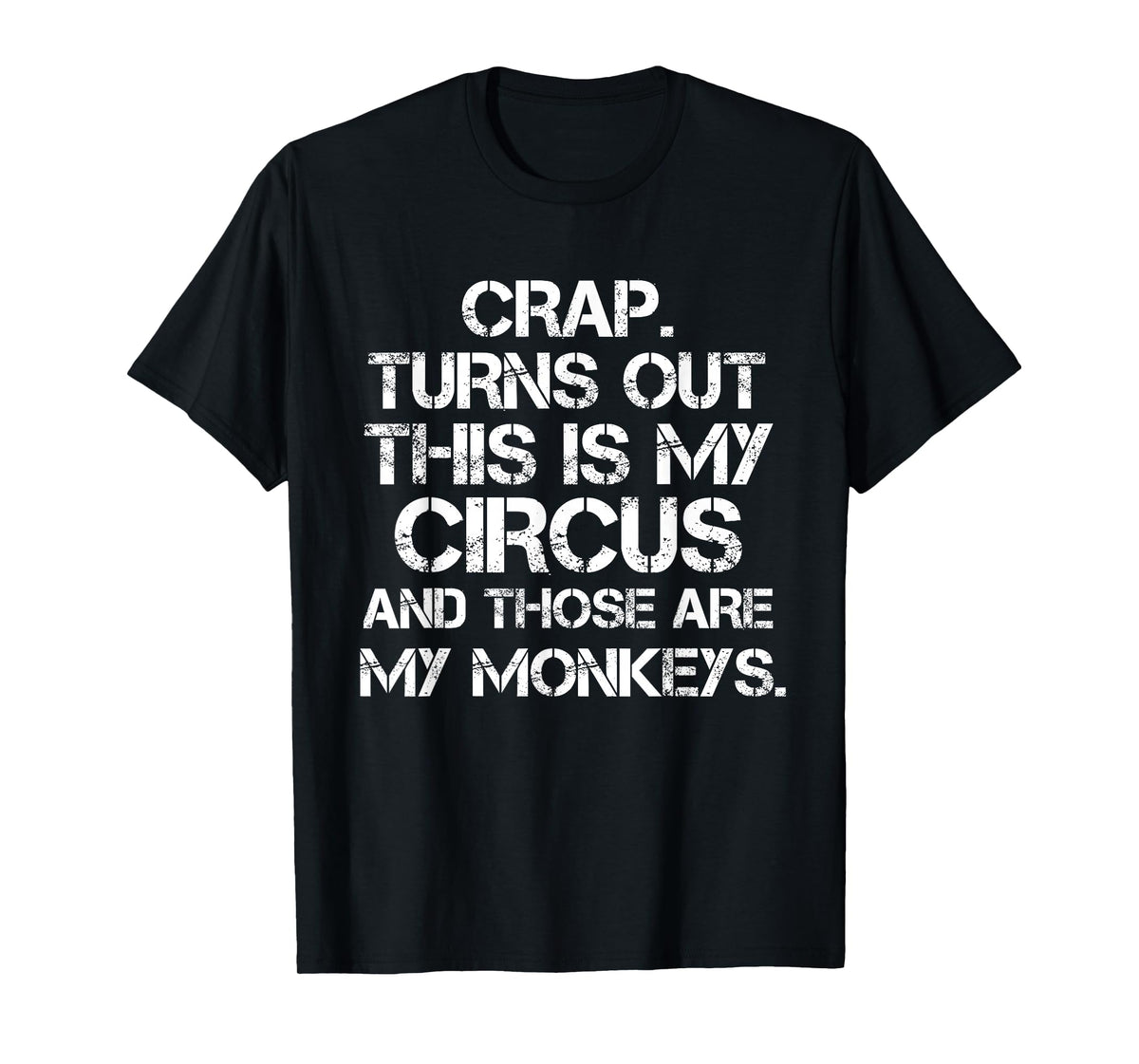 Crap Turns Out This is My Circus and Those are My Monkeys T-Shirt