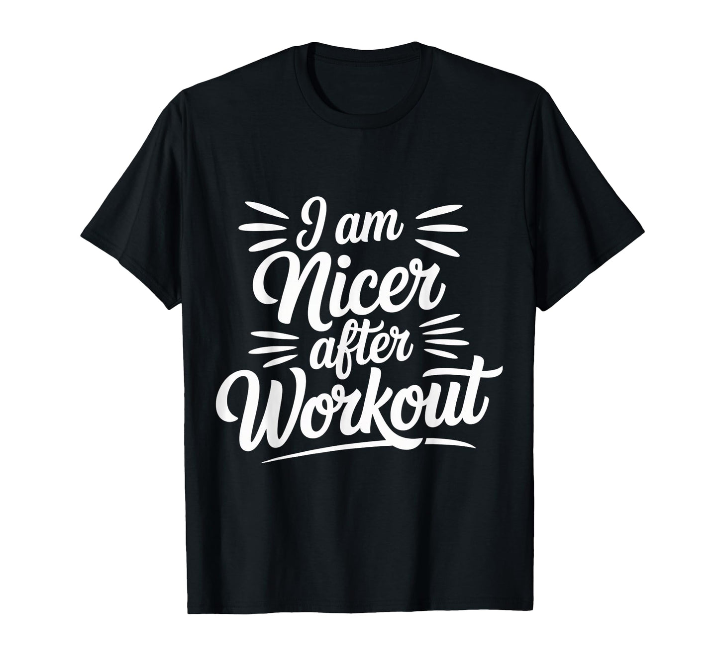 I Am Nicer After Workout Gym Exercise Fitness Mood |- T-Shirt