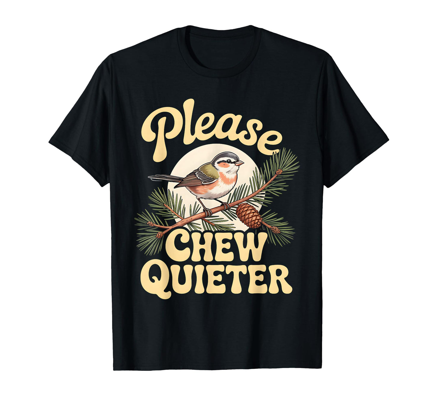 Please Chew Quieter Funny Bird Saying T-Shirt