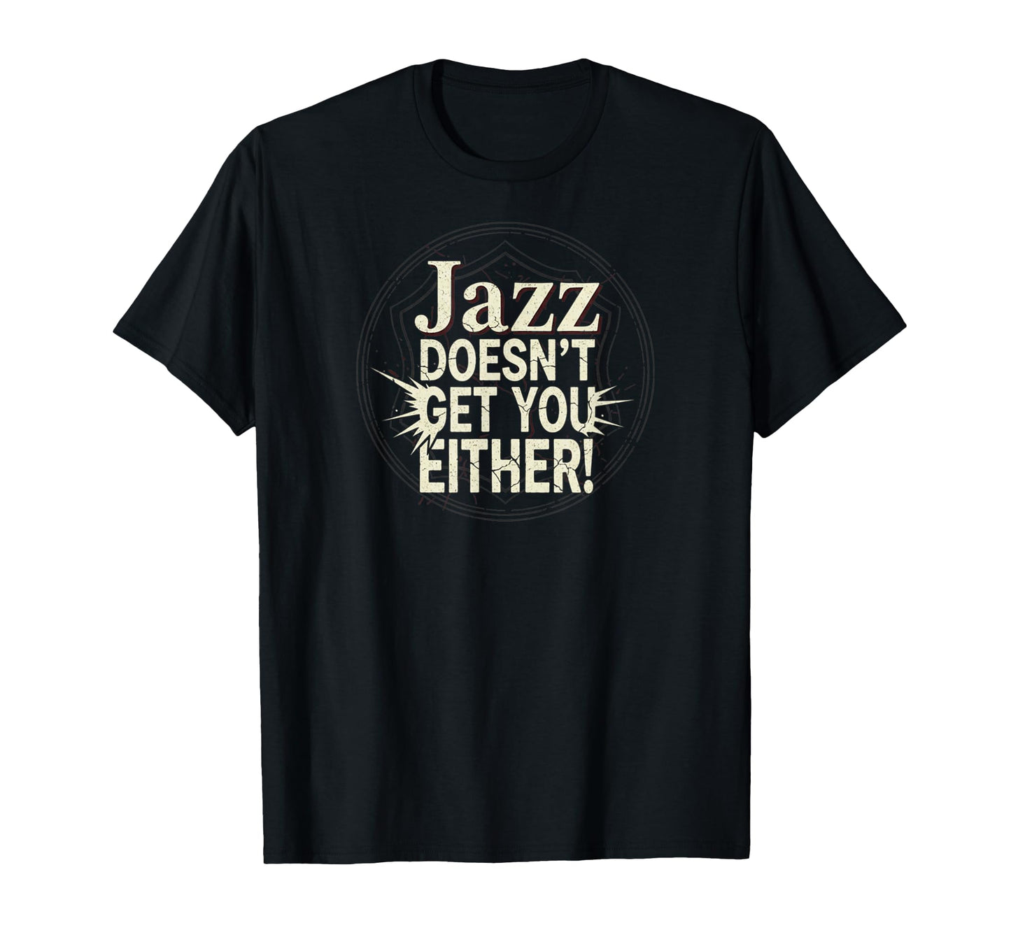 Jazz Doesn't Get You Either Funny Vintage Jazz Music Lover T-Shirt